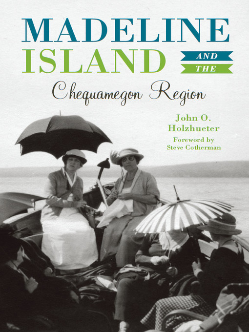 Title details for Madeline Island & the Chequamegon Region by John O. Holzhueter - Available